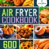 600 Effortless Air Fryer Recipes