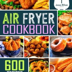 600 Effortless Air Fryer Recipes