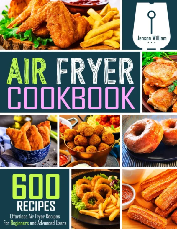 600 Effortless Air Fryer Recipes